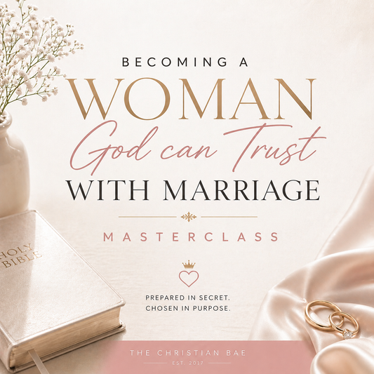 Becoming a Woman God can Trust With Marriage Masterclass